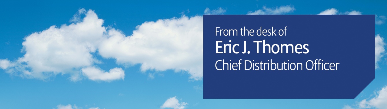 From the desk of Eric J. Thomes, Chief Distribution Officer