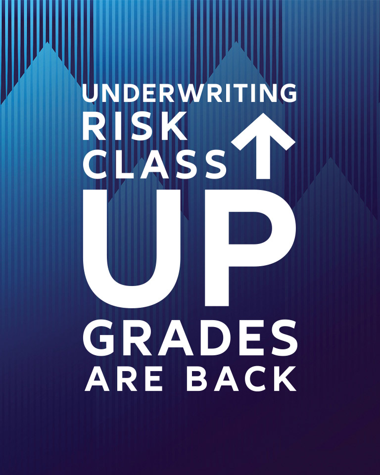 Underwriting risk class Upgrades are back