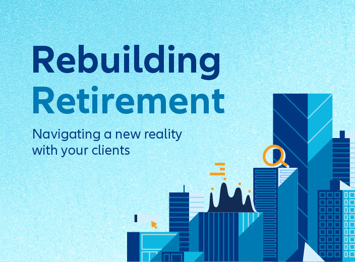rebuilding retirement, navigating a new reality with your clients